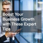 Boost Your Business Growth with These Expert Tips