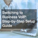 Switching to Business VoIP  Step-by-Step Setup Guide